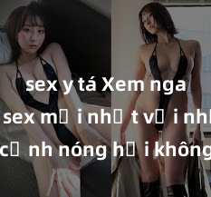 sex y tá Xem ngay phim sex mới nhất với những cảnh nóng hổi không thể bỏ lỡ! Cơ hội tận hưởng những khoảnh khắc đầy kích thích ngay hôm nay!