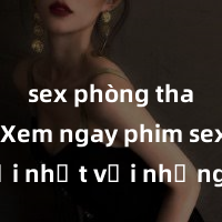 sex phòng thay đồ Xem ngay phim sex mới nhất với những cảnh nóng hổi không thể bỏ lỡ! Cơ hội tận hưởng những khoảnh khắc đầy kích thích ngay hôm nay!