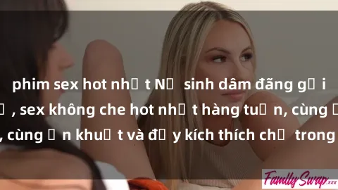 phim sex hot nhất Nữ sinh dâm đãng gợi cảm tại phòng trọ, sex không che hot nhất hàng tuần, cùng ẩn khuất và đầy kích thích chỉ trong video mới nhất.