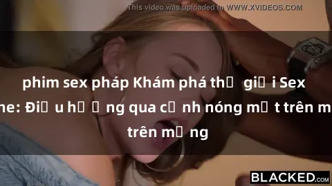 phim sex pháp Khám phá thế giới Sex Online: Điều hướng qua cảnh nóng mắt trên mạng
