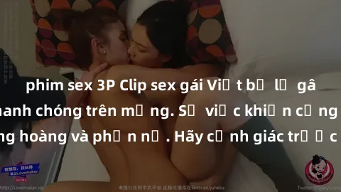 phim sex 3P Clip sex gái Việt bị lộ gây sốc, lan truyền nhanh chóng trên mạng. Sự việc khiến cộng đồng mạng bàng hoàng và phẫn nộ. Hãy cảnh giác trước nguy cơ rò rỉ thông tin cá nhân và hạn chế tiếp x