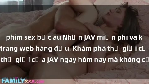 phim sex bắc âu Nhận JAV miễn phí và không giới hạn tại trang web hàng đầu. Khám phá thế giới của JAV ngay hôm nay mà không cần trả phí!