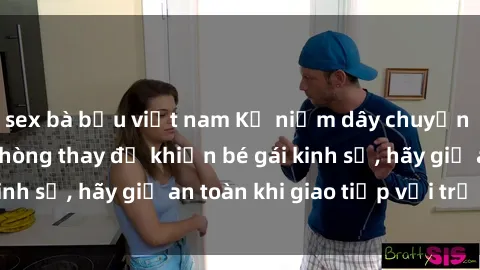 sex bà bầu việt nam Kỷ niệm dây chuyền mất trội trong phòng thay đồ khiến bé gái kinh sợ, hãy giữ an toàn khi giao tiếp với trẻ nhỏ