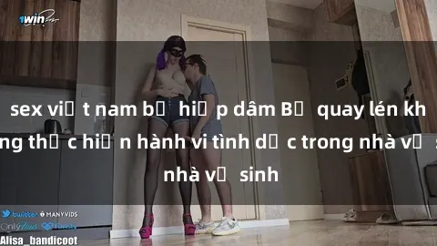 sex việt nam bị hiếp dâm Bị quay lén khi đang thực hiện hành vi tình dục trong nhà vệ sinh