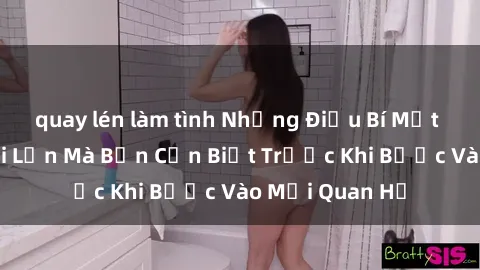 quay lén làm tình Những Điều Bí Mật Về Sex Người Lớn Mà Bạn Cần Biết Trước Khi Bước Vào Mối Quan Hệ