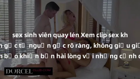 sex sinh viên quay lén Xem clip sex không che mới - Nguồn gốc từ nguồn gốc rõ ràng, không giấu giếm. Đảm bảo khiến bạn hài lòng với những cảnh quay táo bạo và đầy kích thích.