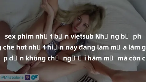 sex phim nhật bản vietsub Những bộ phim JAV idol không che hot nhất hiện nay đang làm mưa làm gió trên mạng, hấp dẫn không chỉ người hâm mộ mà còn cả những ai mới tìm hiểu về thể loại này!
