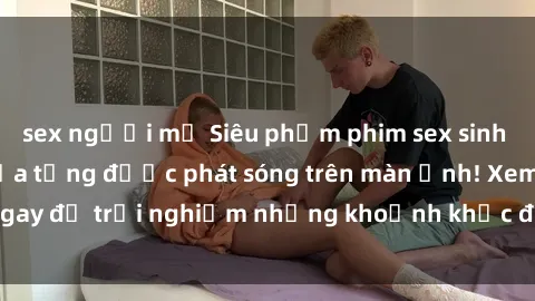 sex người mỹ Siêu phẩm phim sex sinh viên nổi tiếng chưa từng được phát sóng trên màn ảnh! Xem ngay để trải nghiệm những khoảnh khắc đầy kích thích và đam mê!