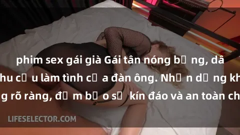 phim sex gái già Gái tân nóng bỏng, dâm đãng thỏa mãn nhu cầu làm tình của đàn ông. Nhận dạng không rõ ràng, đảm bảo sự kín đáo và an toàn cho trải nghiệm tuyệt vời.
