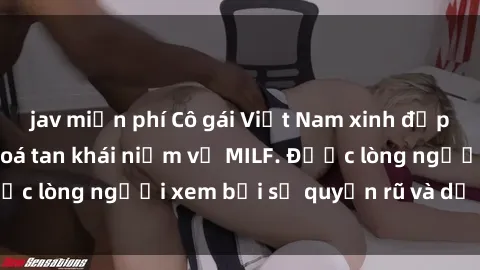 jav miễn phí Cô gái Việt Nam xinh đẹp và gợi cảm làm xoá tan khái niệm về MILF. Được lòng người xem bởi sự quyến rũ và dễ thương.