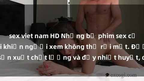 sex viet nam HD Những bộ phim sex của phụ nữ lớn tuổi khiến người xem không thể rời mắt. Được sản xuất chất lượng và đầy nhiệt huyết, đáng xem và trải nghiệm.