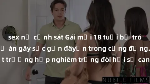 sex nữ cảnh sát Gái mới 18 tuổi bị trói và bị hiếp dâm: Vụ án gây sốc gần đâyến trong cộng đồng. Đây là một trường hợp nghiêm trọng đòi hỏi sự can thiệp mạnh mẽ từ phía công lý.