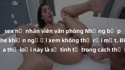 sex nữ nhân viên văn phòng Những bộ phim jav SM không che khiến người xem không thể rời mắt. Điểm nổi bật của thể loại này là sự tinh tế trong cách thể hiện cảm xúc và sự hấp dẫn của những cảnh quay.