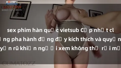 sex phim hàn quốc vietsub Cập nhật clip nóng BDSM: Những pha hành động đầy kích thích và quyến rũ khiến người xem không thể rời mắt. Đừng bỏ lỡ!