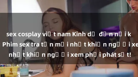 sex cosplay việt nam Kinh dị đến nỗi không thể tin nổi: Phim sex tra tấn mới nhất khiến người xem phải phát sốt!
