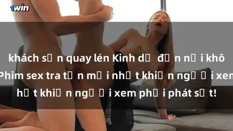 khách sạn quay lén Kinh dị đến nỗi không thể tin nổi: Phim sex tra tấn mới nhất khiến người xem phải phát sốt!