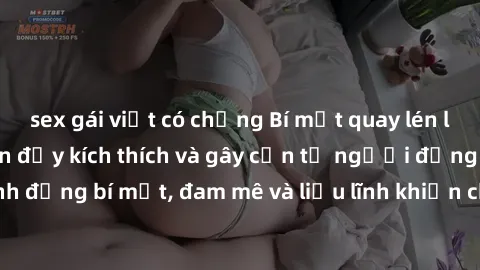 sex gái việt có chồng Bí mật quay lén làm tình: Câu chuyện đầy kích thích và gây cấn từ người đứng sau camera. Hành động bí mật, đam mê và liều lĩnh khiến cho tình yêu trở nên mãnh liệt hơn bao giờ hế