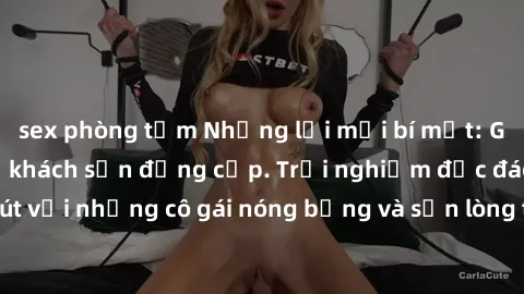 sex phòng tắm Những lời mời bí mật: Gái Việt làm tình ở khách sạn đẳng cấp. Trải nghiệm độc đáo và cuốn hút với những cô gái nóng bỏng và sẵn lòng thỏa mãn mọi nhu cầu của bạn.
