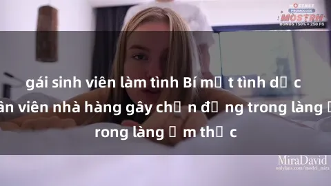 gái sinh viên làm tình Bí mật tình dục giữa nhân viên nhà hàng gây chấn động trong làng ẩm thực
