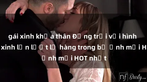 gái xinh khỏa thân Động trời với hình ảnh gái xinh lần lượt lộ hàng trong bộ ảnh mới HOT nhất