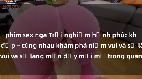 phim sex nga Trải nghiệm hạnh phúc khi làm tình với gái đẹp – cùng nhau khám phá niềm vui và sự lãng mạn đầy mới mẻ trong quan hệ của bạn.
