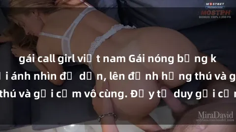 gái call girl việt nam Gái nóng bỏng khỏa thân khiến mọi ánh nhìn đổ dồn, lên đỉnh hứng thú và gợi cảm vô cùng. Đầy tư duy gợi cảm và quyến rũ.