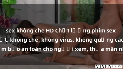 sex không che HD Chất lượng phim sex cập nhật mới nhất, không che, không virus, không quảng cáo, đảm bảo an toàn cho người xem, thỏa mãn nhu cầu tình dục của bạn.