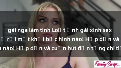 gái nga làm tình Loạt ảnh gái xinh sex nóng bỏng, không thể rời mắt khỏi bức hình nào! Hấp dẫn và cuốn hút đến từng chi tiết.