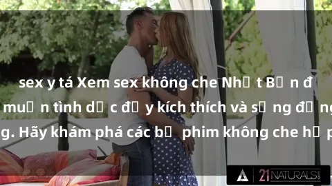 sex y tá Xem sex không che Nhật Bản để thỏa mãn mong muốn tình dục đầy kích thích và sống động. Hãy khám phá các bộ phim không che hấp dẫn ngay hôm nay!