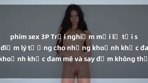 phim sex 3P Trải nghiệm mới lạ tại sex nhà nghỉ: Địa điểm lý tưởng cho những khoảnh khắc đam mê và say đắm không thể quên!