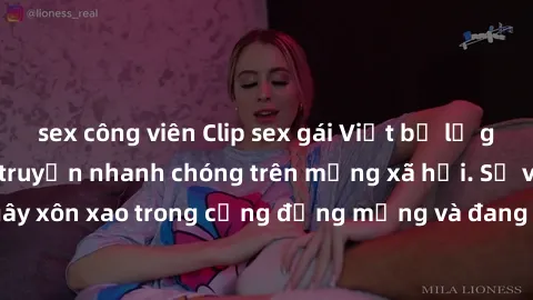 sex công viên Clip sex gái Việt bị lộ gây chấn động, lan truyền nhanh chóng trên mạng xã hội. Sự việc đã gây xôn xao trong cộng đồng mạng và đang được công an điều tra làm rõ.