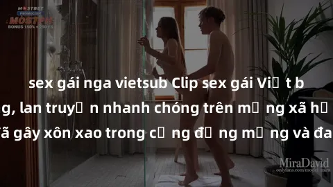sex gái nga vietsub Clip sex gái Việt bị lộ gây chấn động, lan truyền nhanh chóng trên mạng xã hội. Sự việc đã gây xôn xao trong cộng đồng mạng và đang được công an điều tra làm rõ.
