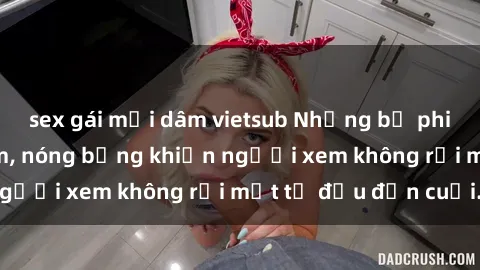 sex gái mại dâm vietsub Những bộ phim sex Nga gợi cảm, nóng bỏng khiến người xem không rời mắt từ đầu đến cuối.