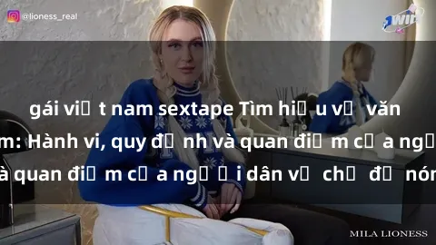 gái việt nam sextape Tìm hiểu về văn hóa sex ở Việt Nam: Hành vi, quy định và quan điểm của người dân về chủ đề nóng