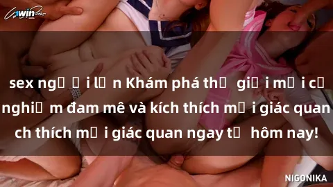 sex người lớn Khám phá thế giới mới của sex online: trải nghiệm đam mê và kích thích mọi giác quan ngay từ hôm nay!