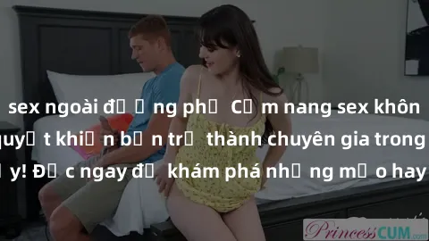 sex ngoài đường phố Cẩm nang sex không che: Những bí quyết khiến bạn trở thành chuyên gia trong chuyện ấy! Đọc ngay để khám phá những mẹo hay và bí quyết tình dục không che.