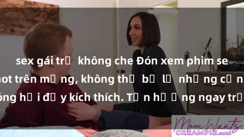sex gái trẻ không che Đón xem phim sex mới nhất đang hot trên mạng, không thể bỏ lỡ những cảnh nóng hổi đầy kích thích. Tận hưởng ngay trước khi bị xoá chóng mặt!