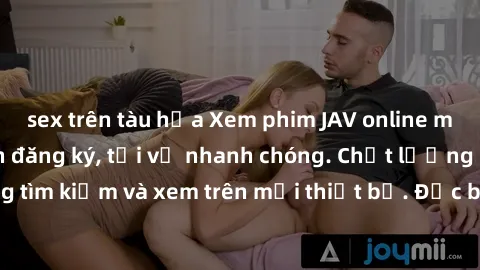 sex trên tàu hỏa Xem phim JAV online miễn phí không cần đăng ký, tải về nhanh chóng. Chất lượng HD, dễ dàng tìm kiếm và xem trên mọi thiết bị. Đặc biệt, không quảng cáo làm phiền.
