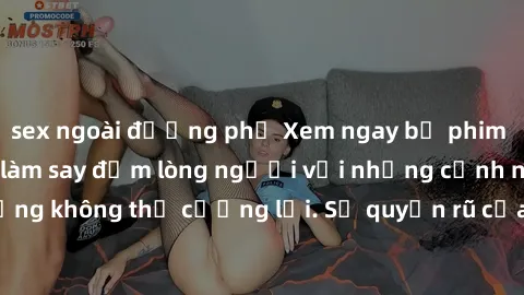 sex ngoài đường phố Xem ngay bộ phim sex milf hot nhất, làm say đắm lòng người với những cảnh nóng bỏng không thể cưỡng lại. Sự quyến rũ của MILF sẽ khiến bạn mãnh liệt!