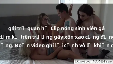 gái trẻ quan hệ Clip nóng sinh viên gây sốc: Hành động cấm kỵ trên trường gây xôn xao cộng đồng. Đoạn video ghi lại cảnh vô lễ khiến dư luận bức xúc.