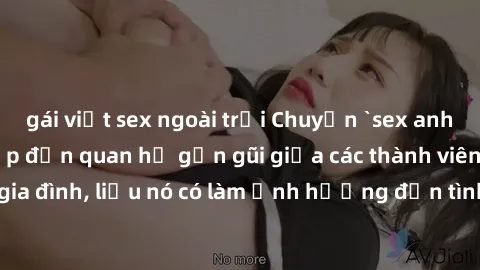 gái việt sex ngoài trời Chuyện `sex anh em ruột` - Đề cập đến quan hệ gần gũi giữa các thành viên trong gia đình, liệu nó có làm ảnh hưởng đến tình cảm gia đình hay không?