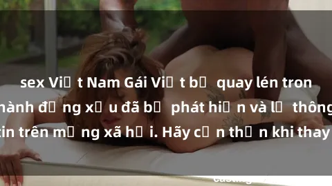 sex Việt Nam Gái Việt bị quay lén trong phòng thay đồ, hành động xấu đã bị phát hiện và lộ thông tin trên mạng xã hội. Hãy cẩn thận khi thay đồ ở nơi công cộng!