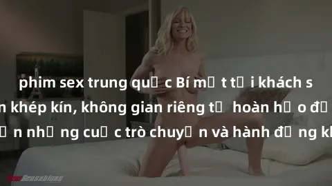 phim sex trung quốc Bí mật tại khách sạn: Phòng quay lén khép kín, không gian riêng tư hoàn hảo để thực hiện những cuộc trò chuyện và hành động không bị người khác phát hiện.