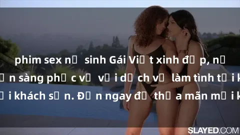 phim sex nữ sinh Gái Việt xinh đẹp, nồng nàn tình cảm, sẵn sàng phục vụ với dịch vụ làm tình tại khách sạn. Đến ngay để thỏa mãn mọi khao khát của bạn!