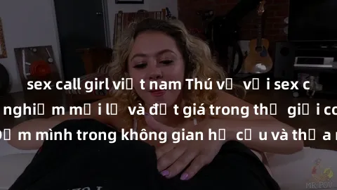 sex call girl việt nam Thú vị với sex cosplay anime: Trải nghiệm mới lạ và đắt giá trong thế giới cosplay! Đắm mình trong không gian hư cấu và thỏa mãn niềm đam mê của bạn!