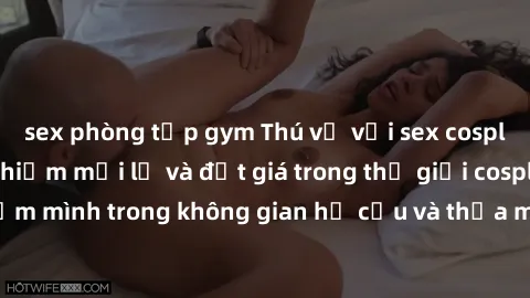 sex phòng tập gym Thú vị với sex cosplay anime: Trải nghiệm mới lạ và đắt giá trong thế giới cosplay! Đắm mình trong không gian hư cấu và thỏa mãn niềm đam mê của bạn!