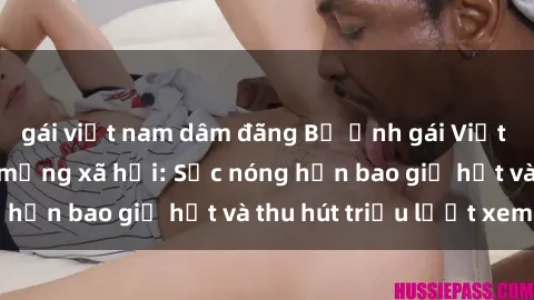 gái việt nam dâm đãng Bộ ảnh gái Việt Nam nude gây sốt mạng xã hội: Sắc nóng hơn bao giờ hết và thu hút triệu lượt xem