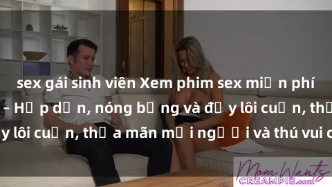sex gái sinh viên Xem phim sex miễn phí online ngay tại đây – Hấp dẫn, nóng bỏng và đầy lôi cuốn, thỏa mãn mọi người và thú vui của bạn!
