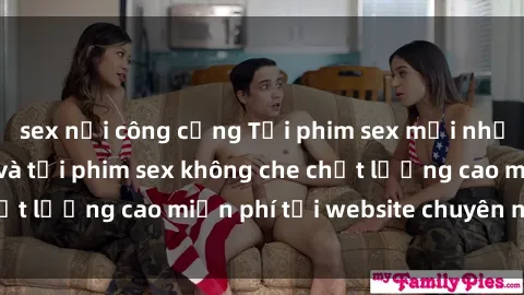 sex nơi công cộng Tải phim sex mới nhất hot nhất - Xem và tải phim sex không che chất lượng cao miễn phí tại website chuyên nghiệp.