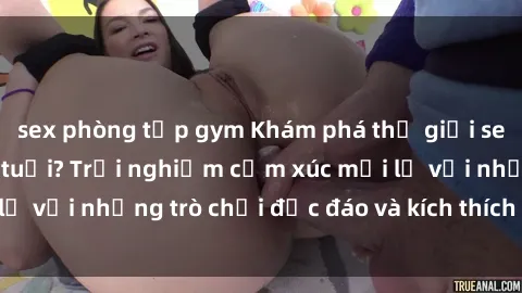 sex phòng tập gym Khám phá thế giới sex trực tuyến: Hơn tuổi? Trải nghiệm cảm xúc mới lạ với những trò chơi độc đáo và kích thích người lớn